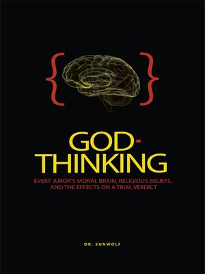 cover image of God-Thinking: Every Juror's Moral Brain, Religious Beliefs, and Their Effects on a Trial Verdict